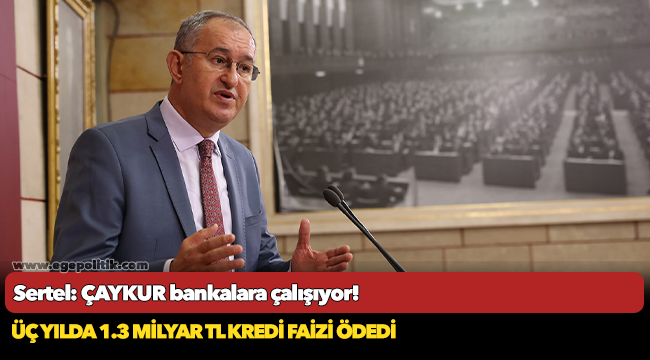 CHP'li Sertel, ÇAYKUR bankalara çalışıyor!