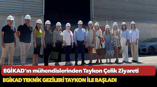 EGİKAD’ın mühendislerinden Taykon Çelik ziyareti