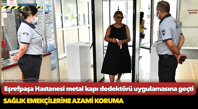 Eşrefpaşa Hastanesi metal kapı dedektörü uygulamasına geçti