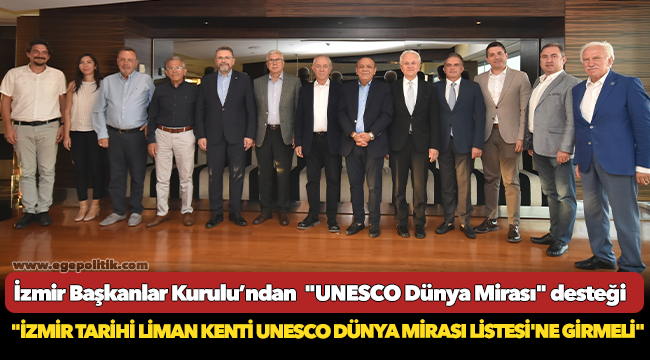 İzmir Başkanlar Kurulu’ndan  "UNESCO Dünya Mirası" desteği