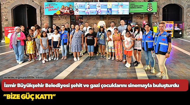 İzmir Büyükşehir Belediyesi şehit ve gazi çocuklarını sinemayla buluşturdu
