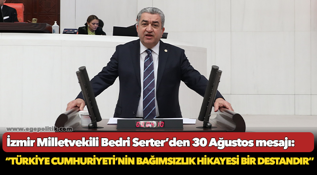 İzmir Milletvekili Bedri Serter’den 30 Ağustos mesajı!