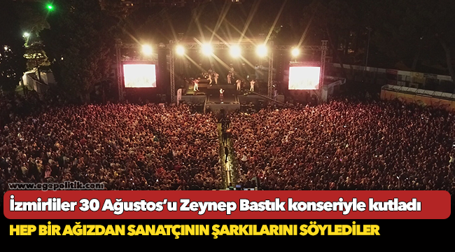 İzmirliler 30 Ağustos’u Zeynep Bastık konseriyle kutladı