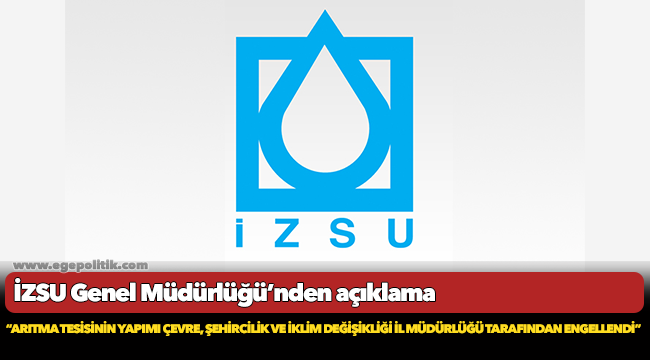 İZSU Genel Müdürlüğü’nden açıklama