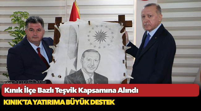 Kınık İlçe Bazlı Teşvik Kapsamına Alındı