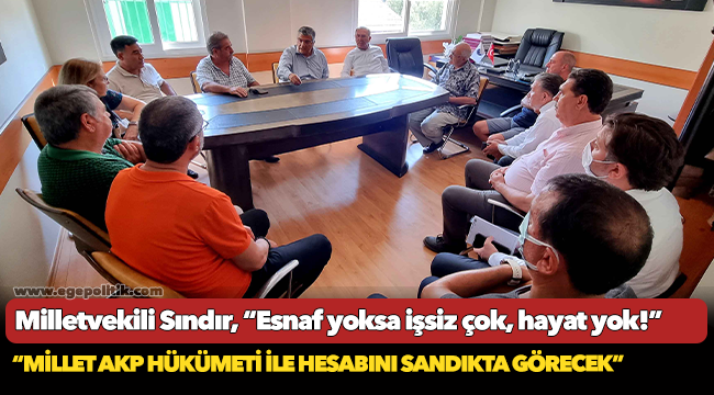 Milletvekili Sındır, “esnaf yoksa işsiz çok, hayat yok!”