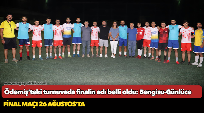 Ödemiş’teki turnuvada finalin adı belli oldu: Bengisu-Günlüce