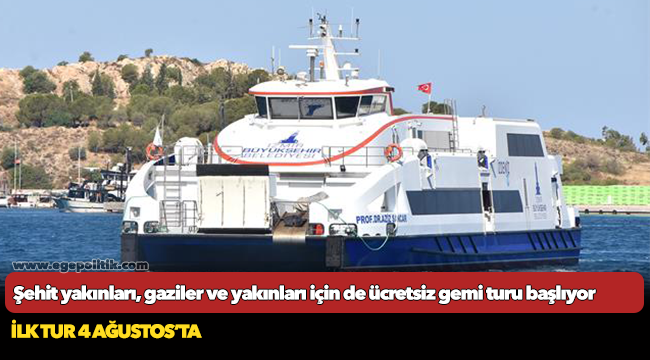 Şehit yakınları, gaziler ve yakınları için de ücretsiz gemi turu başlıyor