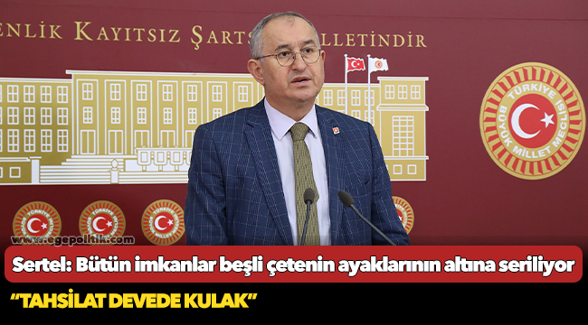 Sertel: Bütün imkanlar beşli çetenin ayaklarının altına seriliyor