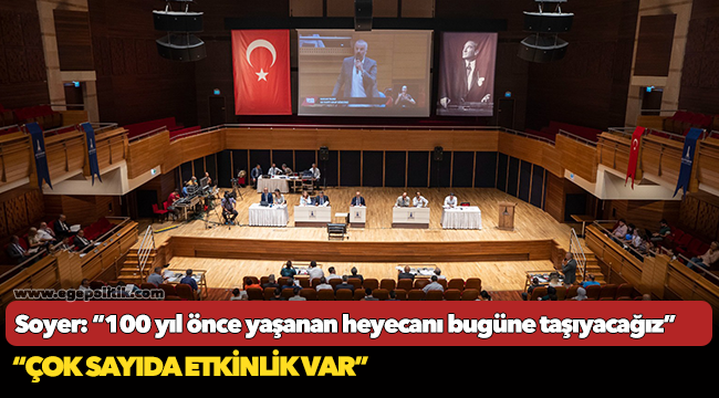 Soyer: “100 yıl önce yaşanan heyecanı bugüne taşıyacağız”