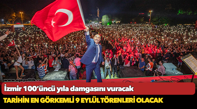 Tarihin en görkemli 9 Eylül törenleri olacak