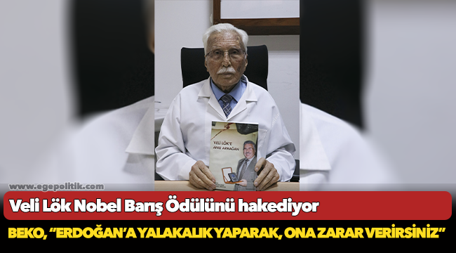 Veli Lök Nobel Barış Ödülünü hakediyor