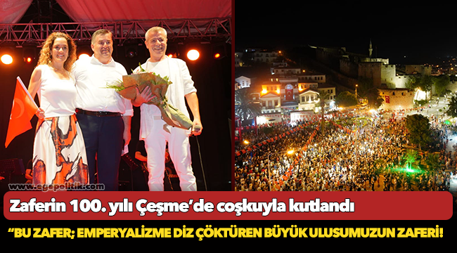 Zaferin 100. yılı Çeşme’de coşkuyla kutlandı