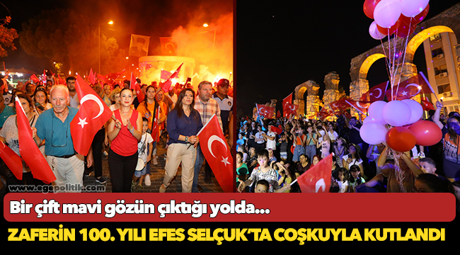 Zaferin 100. yılı Efes Selçuk'ta coşkuyla kutlandı