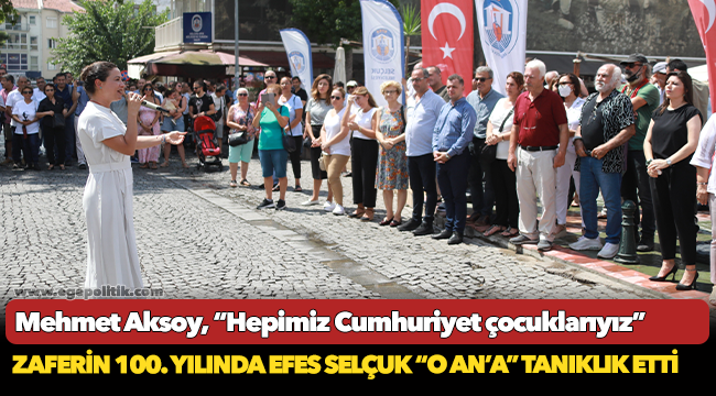 Zaferin 100. yılında Efes Selçuk "O An'a" tanıklık etti