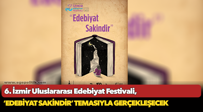 6. İzmir Uluslararası Edebiyat Festivali, ‘Edebiyat Sakindir’ Temasıyla Gerçekleşecek