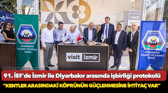 91. İEF'de İzmir ile Diyarbakır arasında işbirliği protokolü