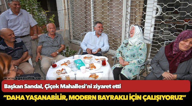 Başkan Sandal, Çiçek Mahallesi’ni ziyaret etti “Daha yaşanabilir, modern Bayraklı için çalışıyoruz