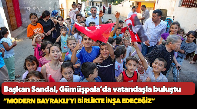 Başkan Sandal, Gümüşpala’da vatandaşla buluştu