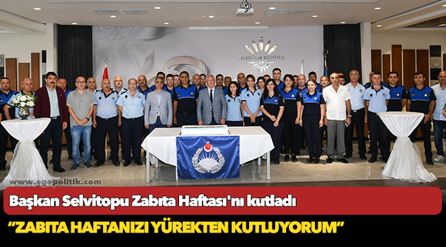 Başkan Selvitopu Zabıta Haftası'nı kutladı