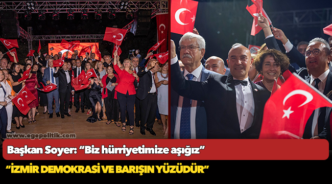 Başkan Soyer: “Biz hürriyetimize aşığız”