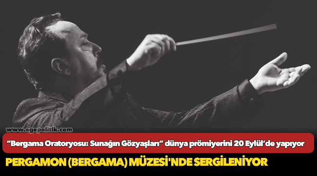 “Bergama Oratoryosu: Sunağın Gözyaşları” dünya prömiyerini 20 Eylül’de yapıyor