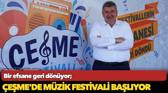 Bir efsane geri dönüyor;  Çeşme&#039;de Müzik Festivali başlıyor
