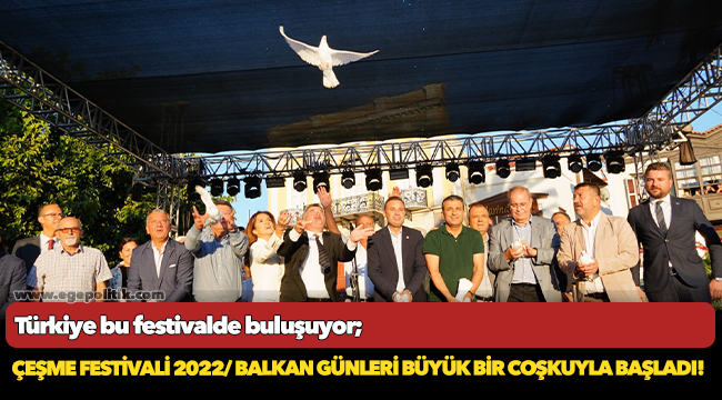 Çeşme Festivali 2022/ Balkan Günleri büyük bir coşkuyla başladı!