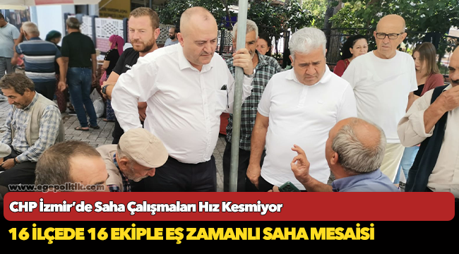 CHP İzmir’de Saha Çalışmaları Hız Kesmiyor