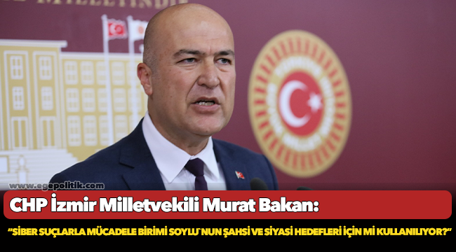 CHP’li Bakan: “Siber suçlarla mücadele birimi, İçişleri Bakanı Süleyman Soylu`nun şahsi ve siyasi hedefleri için mi kullanılıyor?”