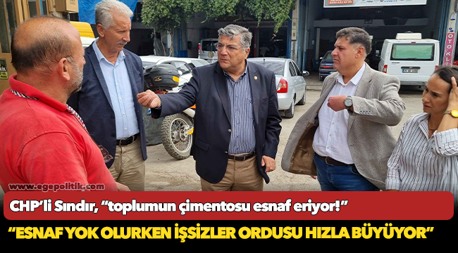 CHP’li Sındır, “toplumun çimentosu esnaf eriyor!”