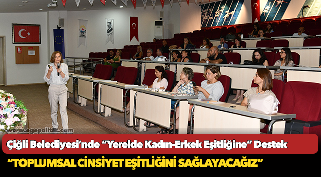 Çiğli Belediyesi’nde “Yerelde Kadın-Erkek Eşitliğine” Destek