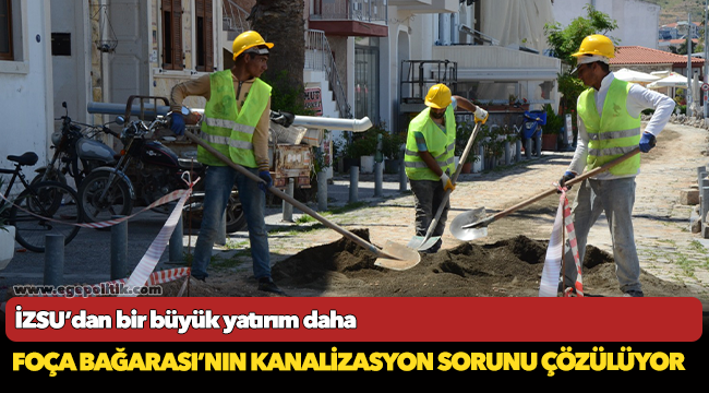 Foça Bağarası’nın kanalizasyon sorunu çözülüyor