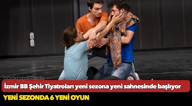 İzmir Büyükşehir Belediyesi Şehir Tiyatroları yeni sezona yeni sahnesinde başlıyor