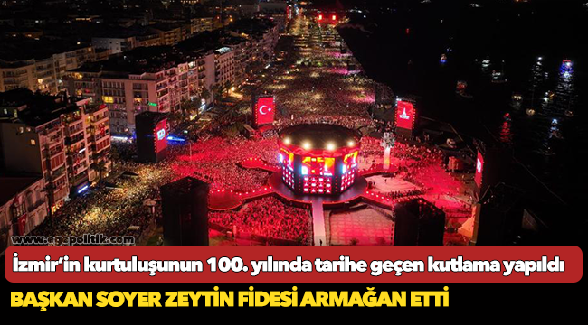 İzmir’in kurtuluşunun 100. yılında tarihe geçen kutlama yapıldı