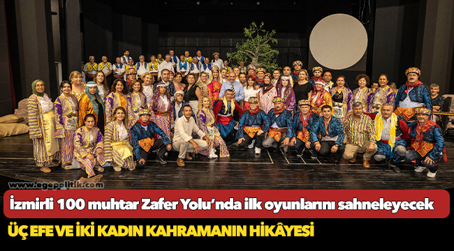 İzmirli 100 muhtar Zafer Yolu’nda ilk oyunlarını sahneleyecek