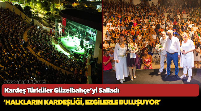 Kardeş Türküler Güzelbahçe’yi Salladı