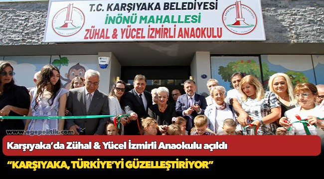 Karşıyaka’da Zühal &amp; Yücel İzmirli Anaokulu açıldı