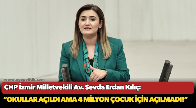 Kılıç: “Çocukların çocukluğunu çaldığınız yetmedi, eğitim hakkını da ellerinden aldınız