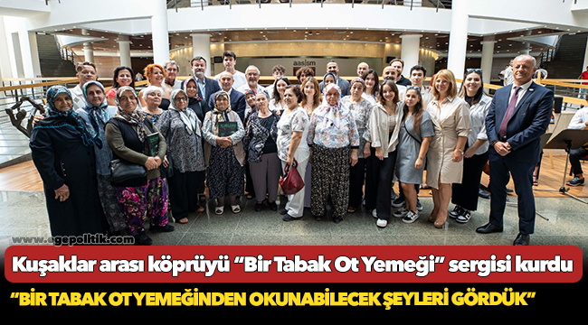 Kuşaklar arası köprüyü “Bir Tabak Ot Yemeği” sergisi kurdu