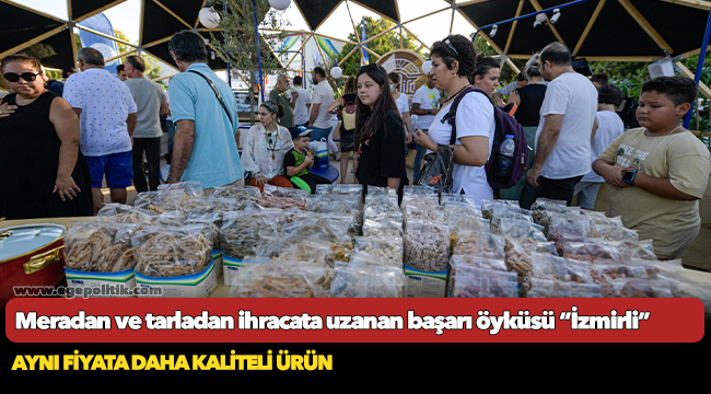 Meradan ve tarladan ihracata uzanan başarı öyküsü “İzmirli”