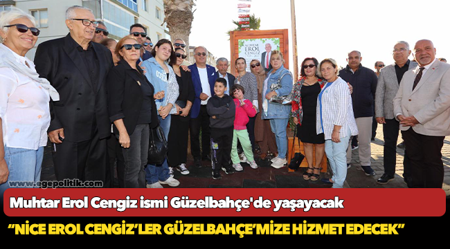 Muhtar Erol Cengiz’in ismi Güzelbahçe’de yaşayacak