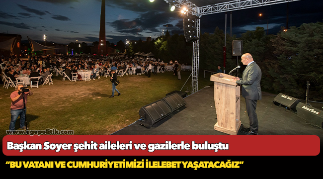Soyer, “Bu vatanı ve cumhuriyetimizi ilelebet yaşatacağız”