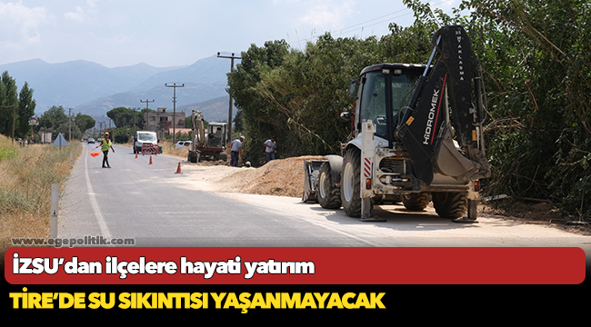 Tire’de su sıkıntısı yaşanmayacak