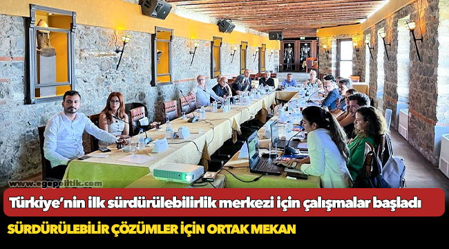 Türkiye’nin ilk sürdürülebilirlik merkezi için çalışmalar başladı