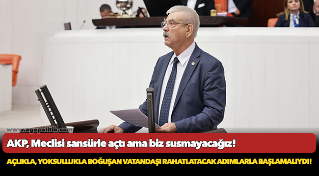 AKP, Meclisi sansürle açtı ama biz susmayacağız!