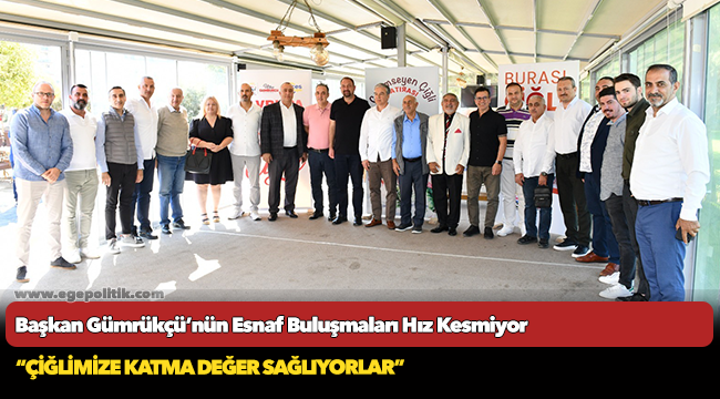 Başkan Gümrükçü’nün Esnaf Buluşmaları Hız Kesmiyor