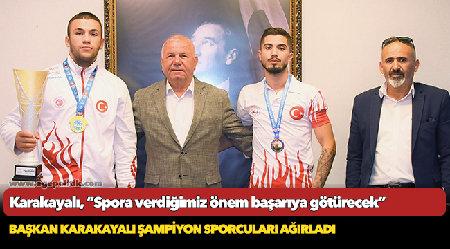 Başkan Karakayalı, şampiyon sporcuları ağırladı