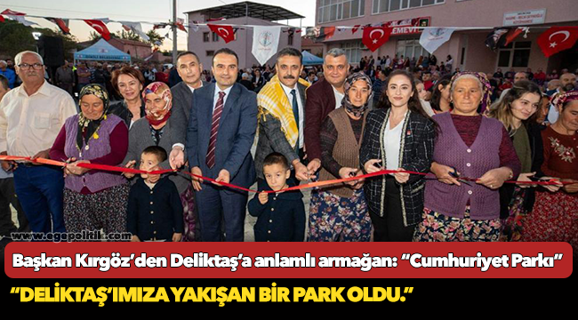 Başkan Kırgöz’den Deliktaş’a anlamlı armağan: “Cumhuriyet Parkı”