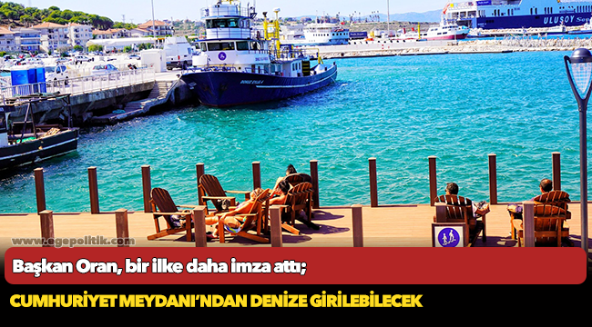 Başkan Oran, bir ilke daha imza attı;  Cumhuriyet Meydanı’ndan denize girilebilecek
